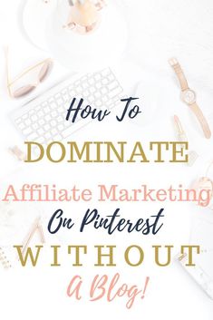 the words how to dominate affiliate marketing on pinterest without a blog