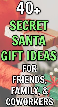 the text reads 40 secret santa gift ideas for friends, family and coworkers