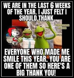 kermie the frog and miss piggy saying that they are in the last 6 weeks of the year just felt i should