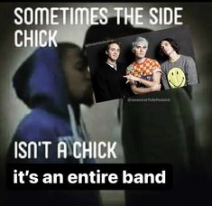 some people are standing next to each other with the caption saying, sometimes the side chick isn't a chick it's an entire band