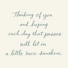 a quote that says thinking of you and happy each day that passes will let in a little more sunshine