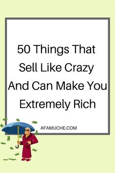 50 Things That  Sell Like Crazy  And Can Make You Extremely Rich Unique Small Business Ideas, Business Ideas For Women Startups, Own Business Ideas, Unique Business Ideas, Food Business Ideas, Business Ideas For Beginners