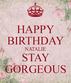 a birthday card with the words happy birthday natalie stay gorgeous in red and pink flowers