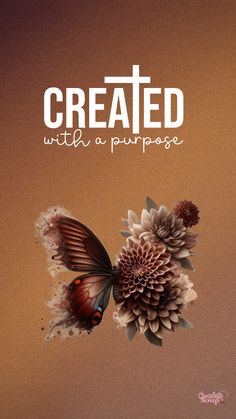 a butterfly flying over a flower with the words created with a purpose written on it