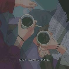 two people holding coffee mugs with the caption coffee, rain, music, and you