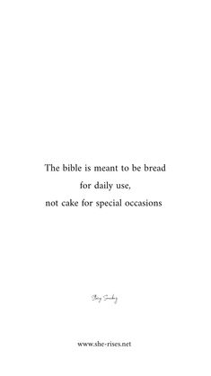 the bible is meant to be bread for daily use, not cake for special occasions