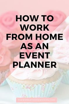 cupcakes with pink frosting and the words how to work from home as an event planner