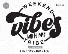 an image of a logo that reads, weekend vibes with my tribe svg / png / dxf eps