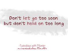 the words don't let go too soon but don't hold on too long