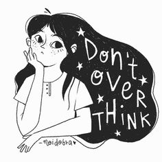 a drawing of a girl with her hand on her face and the words don't over think