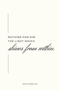 a quote that says nothing can dim the light which shines from within, on a white background