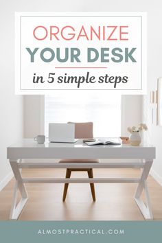 a desk with a laptop on it and the words organize your desk in 5 simple steps