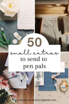 the words 50 small extra to send to pen pals on top of pictures and flowers