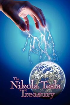 a hand reaching for a lightening bolt over the earth with text that reads, the nikola tesla treasury