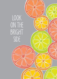 an image of some oranges and lemons on a gray background with the words look on the bright side