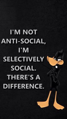 an image of a cartoon character with the words i'm not anti - social, i'm selectively social there's a difference