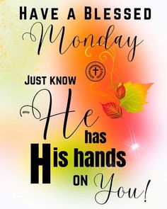 the words have been placed on top of each other to say,'i have ablesed monday and he has his hands on you