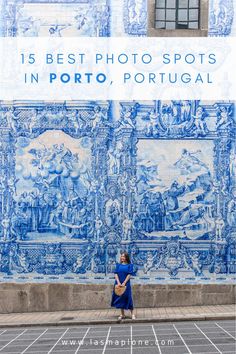 a woman standing in front of a blue tile wall with the words 15 best photo spots in porto, portugal