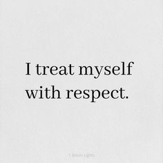 a quote that says i treat my self with respect on white paper and black lettering