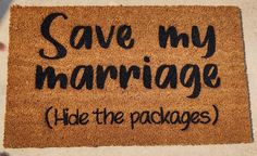 Door Mat | Front Door Mat | Funny Door Mat | Save My Marriage Hide the Packages | Bradley sisters kreations Spanish Door Mats, Funny Door Mat Sayings, Welcome Mat Front Door Funny, Funny Door Mats, Door Mat Funny, Mat Front Door, Making Rugs