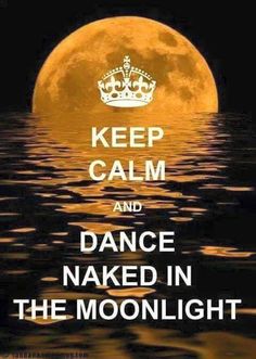 Keep Calm and Dance Naked in the Moonlight :) Dance In The Moonlight, Oh My Goddess, Humor Mexicano, Super Moon, Moon Magic, Moon Goddess, Empath