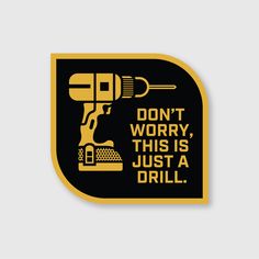 a black and yellow sticker that says don't worry, this is just a drill