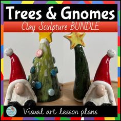 three ceramic christmas trees and gnomes with text overlay that says, clay sculpture bundle visual art lesson plans