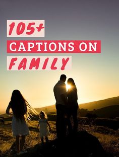 family standing on top of a hill with the sun setting behind them and text overlay reads 105 + captions on family