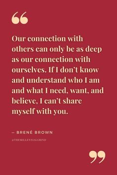 a quote from brene brown that says, our connection with others can only be as deep as our connection with ourselves