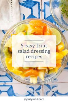 fruit salad in a glass bowl with the words 5 easy fruit salad dressing recipes