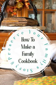 the words how to make a family cookbook are in front of an image of a basket