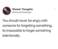 a tweet that reads, shower thoughts @ showerfeilings @ showerfeilings @ showerfeilings @ you should never be angry with someone for