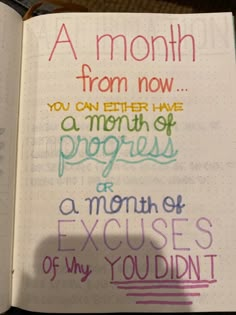 an open notebook with writing on it that says, a month from now you can either have a month of progress or a month of excess