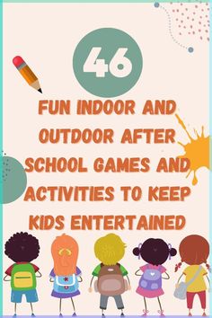 four children standing together with the words fun indoor and outdoor after school games and activities to keep kids entertained