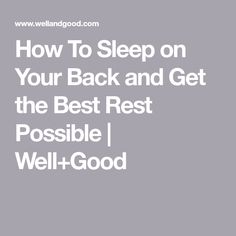 How To Sleep on Your Back and Get the Best Rest Possible | Well+Good Sleep On Your Back, Sore Shoulder, Side Sleeping, Respiratory Care, Ways To Sleep, How To Sleep, While You Were Sleeping, Rest And Relaxation