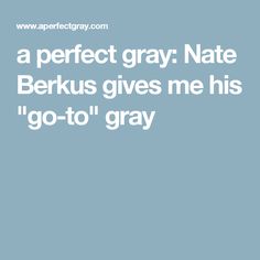 the text reads, a perfect gray hate berkus gives me his'go - to