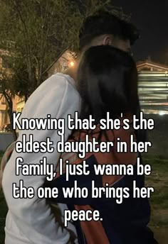 a man and woman hugging each other with the caption saying, i know that she's the oldest daughter in her family