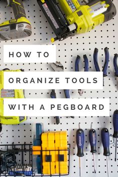 a peg board with tools on it and the title how to organize tools with apeeboard