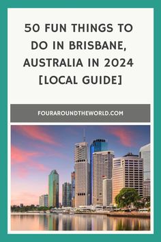 the city skyline with text that reads 50 fun things to do in brisbane, australia in 2012