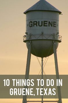 an old water tower with the words 10 things to do in grune, texas