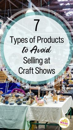 a table with lots of craft items on it and the words 7 types of products to avoid selling at craft shows