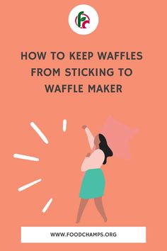 a woman with her arms in the air and text overlaying how to keep waffles from sticking to waffle maker