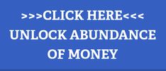 the words click here and unlock abundance of money in white letters on a blue background