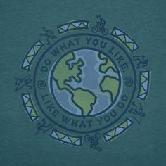 a green shirt with the words do what you like and an earth globe on it