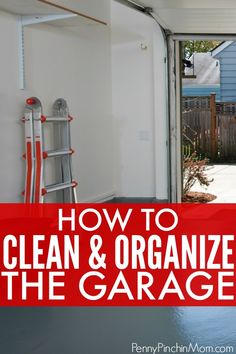 an open garage door with the words how to clean and organize the garage