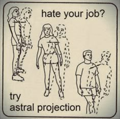 a sign that says, hate your job? try astral projection