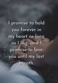 someone holding their hand with the words i promise to hold you forever in my heart as long as i live, and i