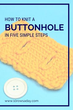 a knitted buttonhole with the text how to knit a buttonhole in five simple steps