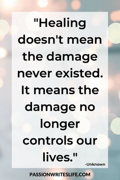 a quote that reads,'dealing doesn't mean the damage never tasted it means the damage no longer controls our lives