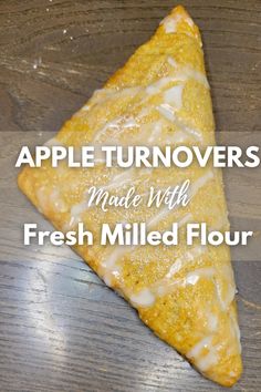 a homemade fresh milled flour apple turnover drizzled with icing. Grain Mill Recipes, Fresh Milled Flour Cookies, Homemade Apple Turnovers